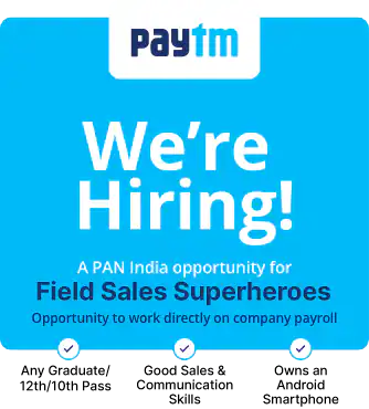 PAYTM is Hiring freshers - Field Sales Superheros | Across india